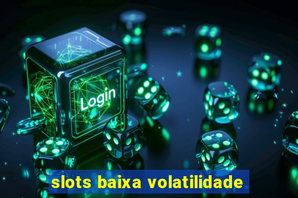 slots baixa volatilidade